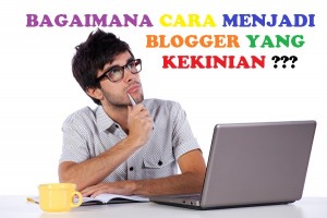 CARA Menjadi blogger kekinian