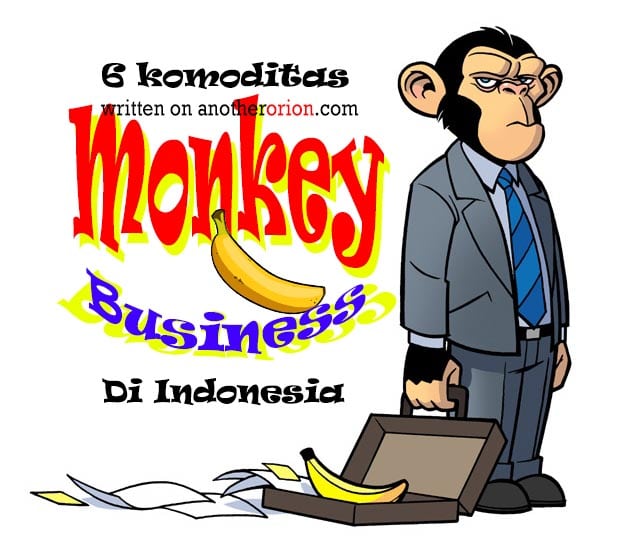 Ini 6 Komoditas Monkey Business Yang Pernah Ada di Indonesia