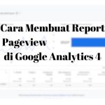 mudah cara membuat report pageview GA4